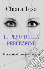 Il peso della perfezione. Una storia di dolore e riscatto