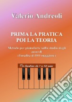 Prima la pratica poi la teoria. Metodo per pianoforte sullo studio degli accordi libro