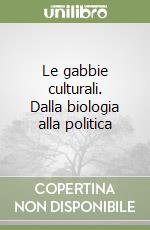 Le gabbie culturali. Dalla biologia alla politica libro