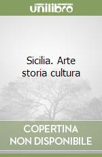 Sicilia. Arte storia cultura libro