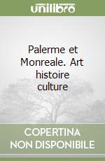 Palerme et Monreale. Art histoire culture libro