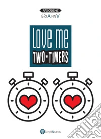Love me two-timers. Ediz. multilingue