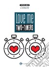 Love me two-timers. Ediz. multilingue libro