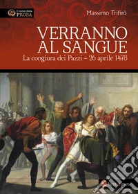 Verranno al sangue. La congiura dei Pazzi - 26 aprile 1478 libro