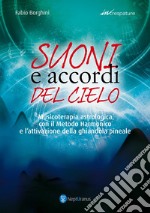 Suoni e accordi del cielo. Musicoterapia astrologica con il Metodo Harmonico. Ediz. ampliata libro