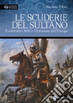 Le scuderie del sultano. 11 settembre 1683. L'invasione dell'Europa libro