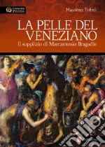 La pelle del veneziano. Il supplizio di Marcantonio Bragadin libro