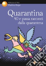 Quarantina. 40 e passa racconti dalla quarantena libro