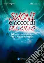 Suoni e accordi del cielo. Musicoterapia astrologica con il Metodo Harmonico libro