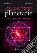 Geometrie planetarie. Il suono, gli aspetti e i nodi lunari libro