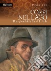 Corpi nel lago. Due episodi della Shoah in Italia libro