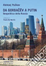 Da Gorbacev a Putin. Geopolitica della Russia libro