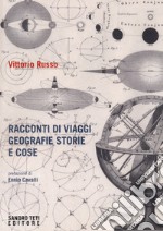 Racconti di viaggi di geografie di storie e di cose libro