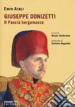 Giuseppe Donizetti. Il pascià bergamasco