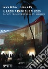 Il Lazio a Expo Dubai 2020. Cultura è innovazione sostenibilità e benessere. Ediz. multilingue libro