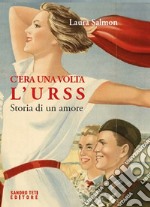 C'era una volta l'URSS. Storia di un amore libro