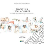 Tokyo 2020, l'Italia chiamò! 40 medaglie olimpiche, il nostro sport segna la rinascita. Ediz. integrale