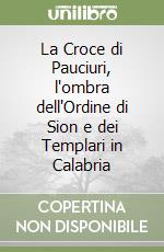 La Croce di Pauciuri, l'ombra dell'Ordine di Sion e dei Templari in Calabria