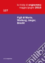 La rivista di Engramma (2015). Vol. 127: Figli di Marte. Warburg, Jünger, Brecht libro