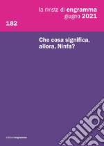 La rivista di Engramma. Vol. 182: Che cosa significa, allora, Ninfa? libro