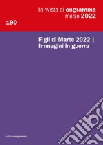 La rivista di Engramma (2022). Vol. 190: Figli di Marte 2022 Immagini in guerra libro