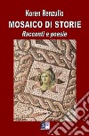 Mosaico di storie. Racconti e poesie libro