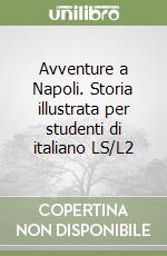 Avventure a Napoli. Storia illustrata per studenti di italiano LS/L2 libro