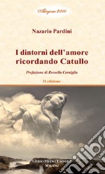 I dintorni dell'amore ricordando Catullo. Vol. 2 libro