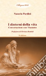 I dintorni della vita. Conversazione con Thanatos. Vol. 3 libro