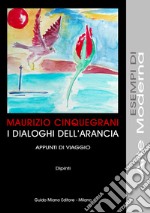 I dialoghi dell'arancia. Appunti di viaggio. Dipinti libro