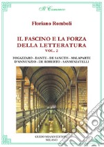 Il fascino e la forza della letteratura. Vol. 2: Antonio Fogazzaro, Dante Alighieri, Francesco De Sanctis, Curzio Malaparte, Gabriele D'Annunzio, Federico De Roberto, Bino Sanminiatelli libro