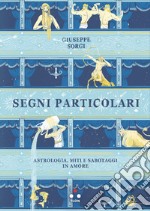 Segni particolari. Astrologia, miti e sabotaggi in amore libro