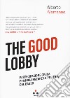 The good lobby. Partecipazione civica per influenzare la politica dal basso libro