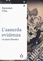 L'assurda evidenza. Un diario filosofico libro