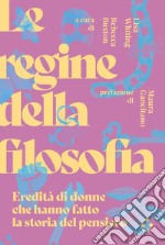 Le regine della filosofia. Eredità di donne che hanno fatto la storia del pensiero libro