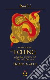 Introduzione all'I Ching. La grande avventura del Libro dei Mutamenti libro