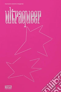 Ultraqueer. Espressioni artistiche metagender. Ediz. illustrata libro