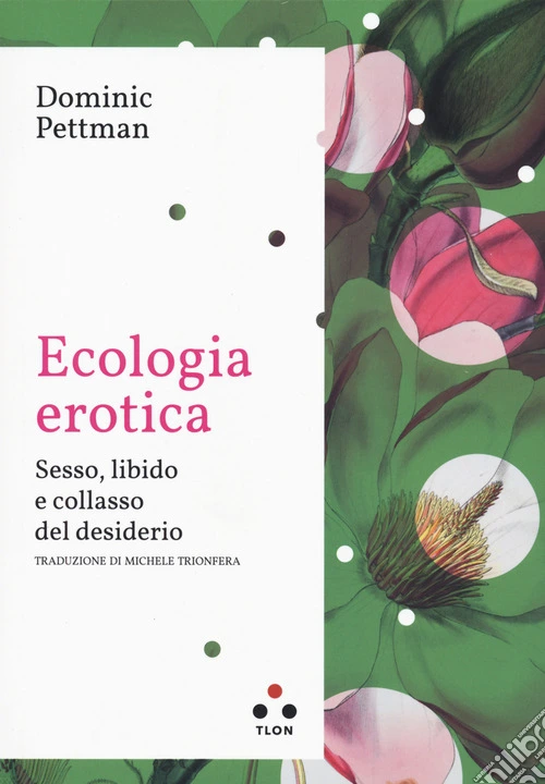 Ecologia erotica. Sesso, libido e collasso del desiderio