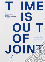 Time is out of joint. Il progetto espositivo-The exhibition project (La Galleria Nazionale, Roma). Ediz. illustrata libro