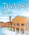 Treviso. Guida illustrata alla marca gioiosa libro di Scibilia Paola