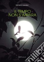 Il tempo non s'impara. Ediz. integrale libro