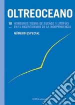 Oltreoceano. Vol. 18: Honduras tierra de sueños y utopías en el bicentenario de la independencia. Número especial libro