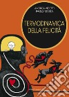 Termodinamica della felicità. Ediz. integrale libro