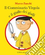 Il commissario virgola e il giallo dei gialli. Ediz. illustrata libro