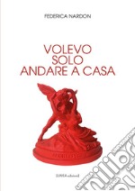 Volevo solo andare a casa libro