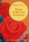 Rosso di fiamma danzante libro di Scorzoni Fabrizia