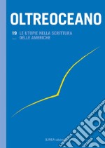 Oltreoceano. Ediz. italiana e spagnola. Vol. 19: Le utopie nella scrittura delle Americhe libro