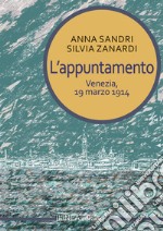 L'appuntamento. Venezia, 19 marzo 1914 libro