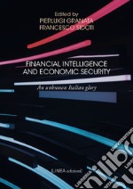 Financial intelligence and economic security. An unknown Italian glory libro