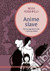 Anime slave. Piccola saga femminile in salsa agrodolce libro